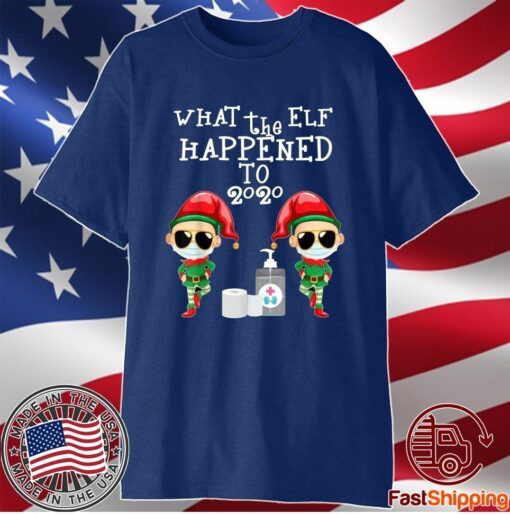 What The Elf Happened To 2020 Christmas Elf T-Shirt