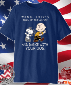 When All Else Fails Turn Up The Music And Dance With Your Dog Peanut T-Shirt