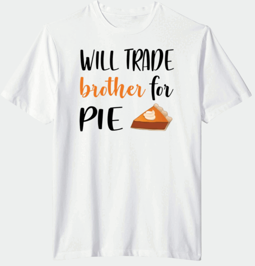 Will trade brother for pie shirt