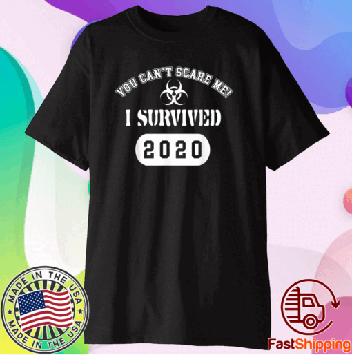 You can't scare me I survived 2020 T-Shirt