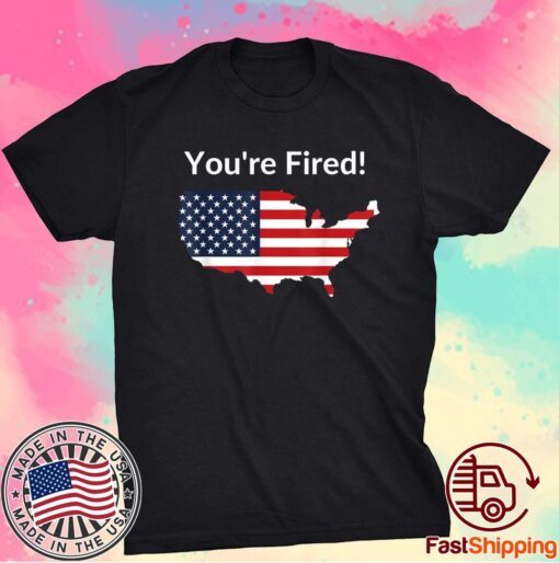You're Fired Donald Trump Presidential USA MAP ELECTION 2020 Shirt