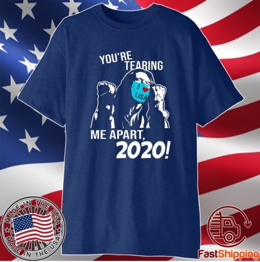 You’re Tearing Me Apart 2020 T-Shirt