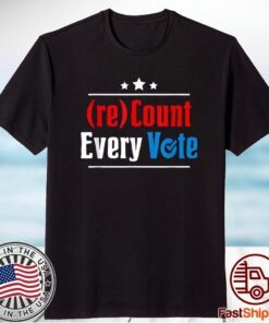 (re)Count Every Vote Election 2020 Sarcastic Shirt