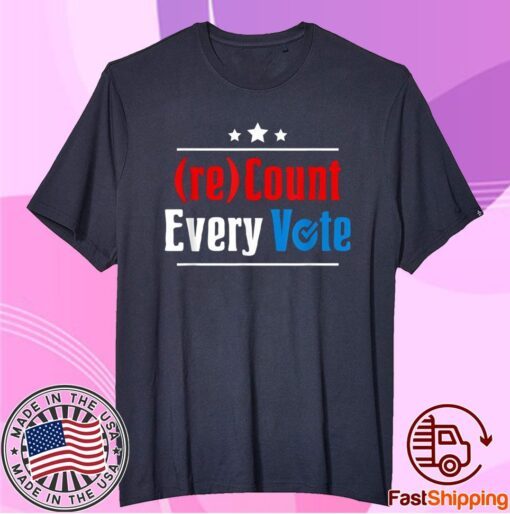 (re)Count Every Vote Election 2020 Sarcastic Shirt