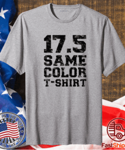 17 5 same color shirt 17 5 same color t-shirt