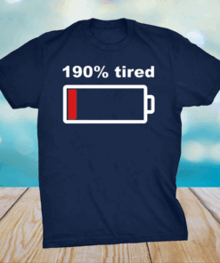 190 Percent Tired Low Battery T-shirt