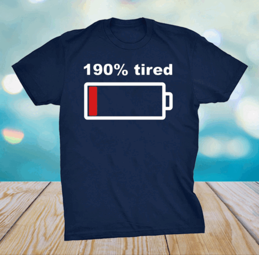190 Percent Tired Low Battery T-shirt