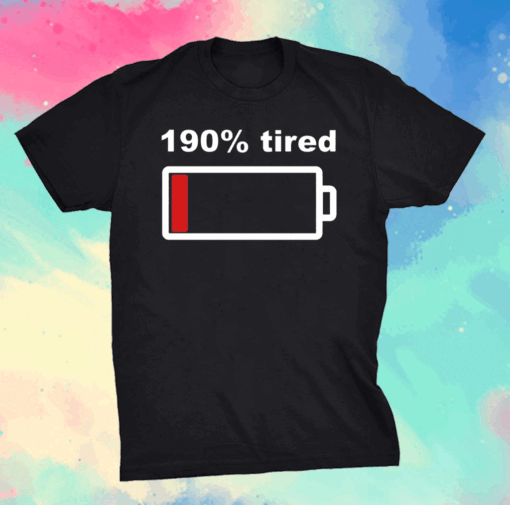 190 Percent Tired Low Battery T-shirt