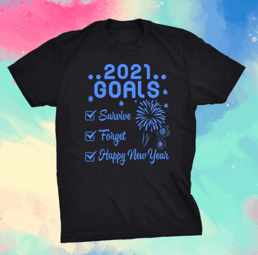 2021 Goals Survive Forget Happy New Year To Me You Dad Mom Shirt