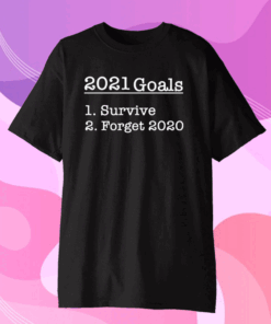 2021 Goals Survive Forget Gift T-Shirt