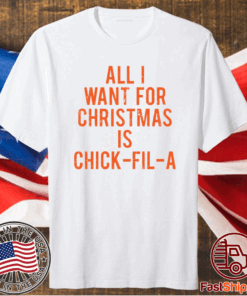 All I want for Christmas is chick fil a Shirt
