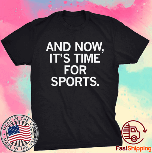 And Now It's Time For Sports T-Shirt