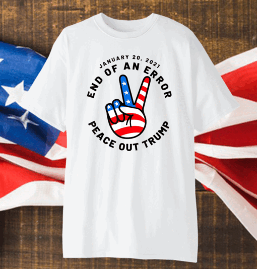 Anti-Trump End of an Error Election 2020 Inauguration T-Shirt