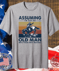 Vintage Assuming I’m Just An Old Man Was Your First Mistake Riding Horse T-Shirt