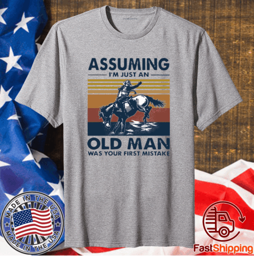 Vintage Assuming I’m Just An Old Man Was Your First Mistake Riding Horse T-Shirt