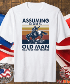 Vintage Assuming I’m Just An Old Man Was Your First Mistake Riding Horse T-Shirt