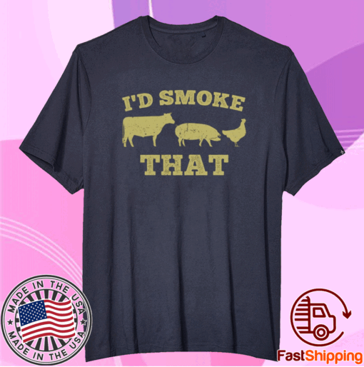 Awesome I’d Smoke That Funny BBQ Smoker Dad Barbecue Grilling Funny Barbecue Shirt