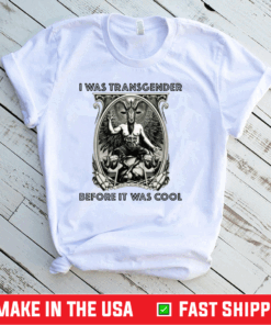 Baphomet I Was Transgender Before It Was Cool Shirt