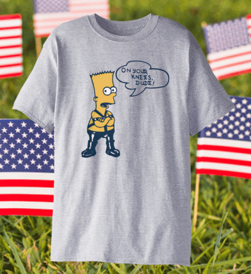 Bart Simpson On Your Knees, Dude! T-Shirt