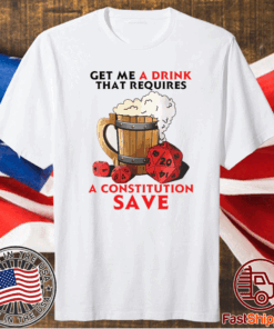 Beer get me a drink that requires a constitution save t-shirt