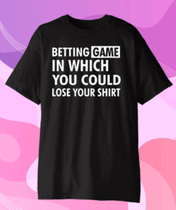 Betting game in which you could lose your Official T-Shirt