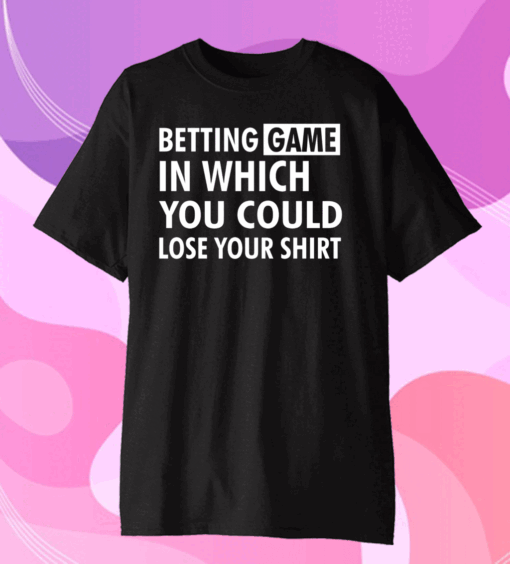 Betting game in which you could lose your Official T-Shirt