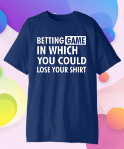 Betting game in which you could lose your Official T-Shirt