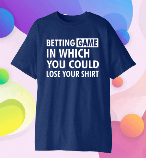 Betting game in which you could lose your Official T-Shirt