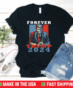 Forever Trump 2024 - Donald Trump President T-Shirt