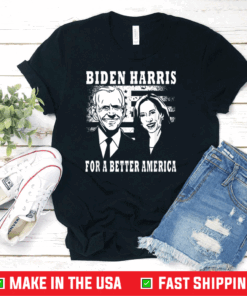 Biden Harris For A Better America T-Shirt