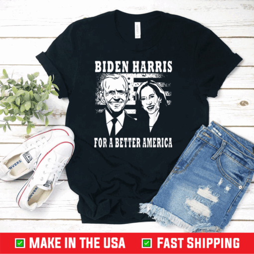 Biden Harris For A Better America T-Shirt