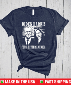 Biden Harris For A Better America T-Shirt