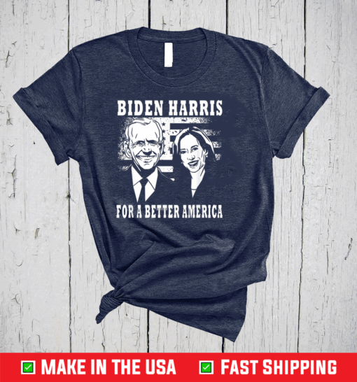 Biden Harris For A Better America T-Shirt