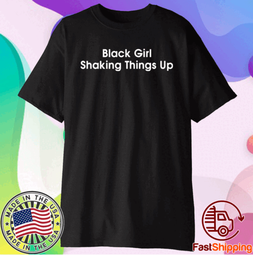 Black girl shaking things up t-shirt