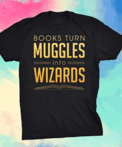 Books Turn Muggles Into Wizards T-Shirt