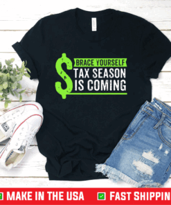 Brace Yourself Tax Season Is Coming Accountant CPA Shirt