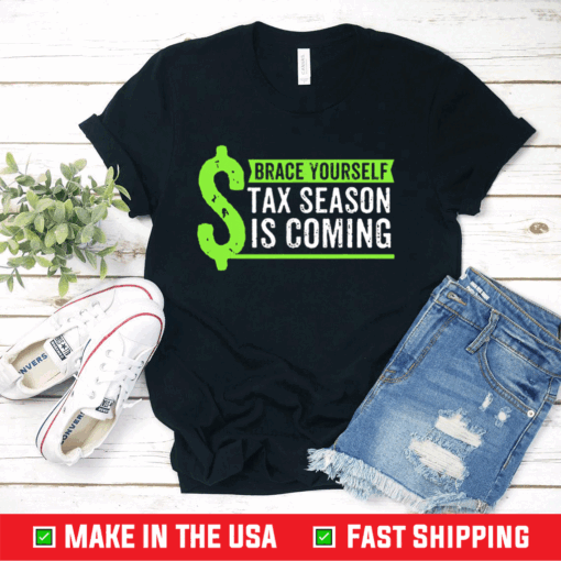 Brace Yourself Tax Season Is Coming Accountant CPA Shirt