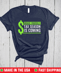 Brace Yourself Tax Season Is Coming Accountant CPA Shirt