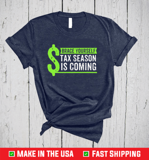 Brace Yourself Tax Season Is Coming Accountant CPA Shirt