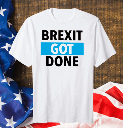 Brexit Got Done Cllassic T-Shirt