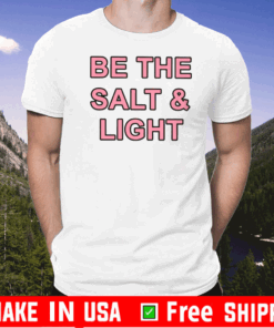 Be The Salt and Light T-Shirt