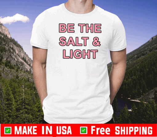 Be The Salt and Light T-Shirt