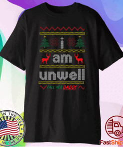 I Am Unwell Call Her Daddy Christmas Gift T-Shirt