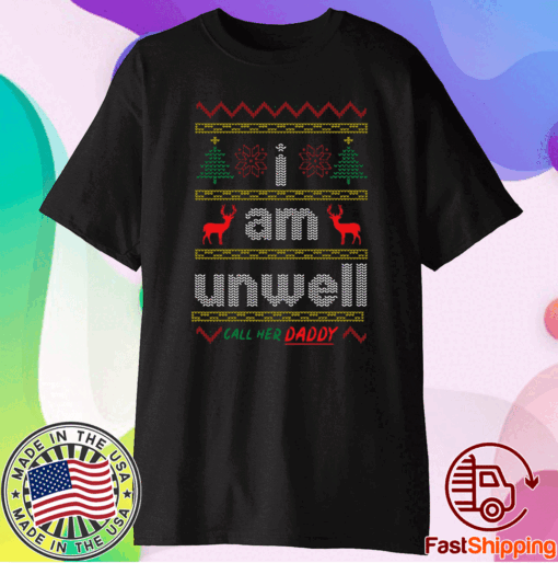 I Am Unwell Call Her Daddy Christmas Gift T-Shirt