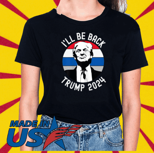 I'll Be Back Trump 2024 Vintage T-Shirt