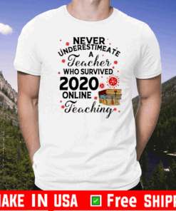 Never Underestimate A Teacher Who Survived 2020 Online Teaching us T-Shirt