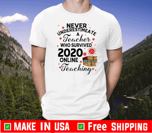 Never Underestimate A Teacher Who Survived 2020 Online Teaching us T-Shirt