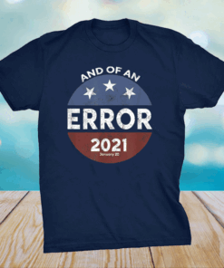 ByeDon Button End Of An Error January 20th 2021 Anti-Trump T-Shirt