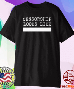 CENSORSHIP LOOKS LIKE SHIRT