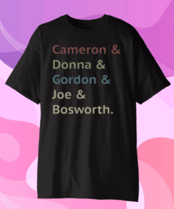 Cameron And Donna And Gordon And Joe And Bosworth 2020 T-Shirt